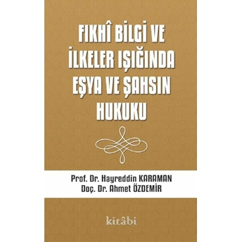 Fıkhi Bilgi Ve Ilkeler Işığında Eşya Ve Şahsın Hukuku Ahmet Özdemir