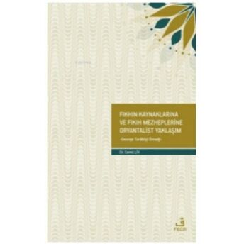 Fıkhın Kaynaklarına Ve Fıkıh Mezheplerine Oryantalist Yaklaşım;George Tarabişi Örneğigeorge Tarabişi Örneği Hikmetullah Ertaş