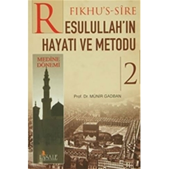 Fıkhu's-Sire Resulullah'ın Hayatı Ve Metodu 2. Cilt : Medine Dönemi Münir Muhammed Gadban