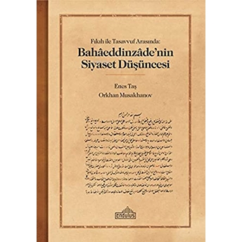 Fıkıh Ile Tasavvuf Arasında: Bahaaeddinzaade’nin Siyaset Düşüncesi Enes Tas¸, Orkhan Musakhanov