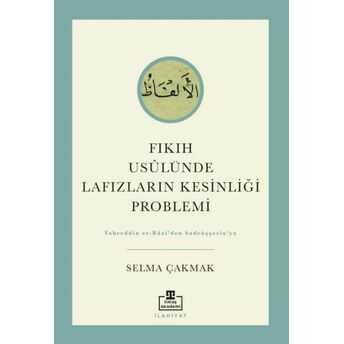 Fıkıh Usûlünde Lafızların Kesinliği Problemi Selma Çakmak