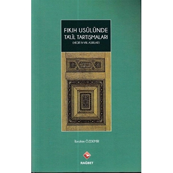 Fıkıh Usulünde Talil Tartışmaları - (Hicri Iv.-Vııı.asırlar) Ibrahim Özdemir