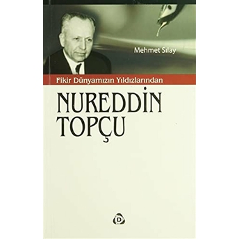 Fikir Dünyamızın Yıldızlarından Nureddin Topçu Mehmet Sılay