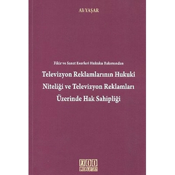 Fikir Ve Sanat Eserleri Hukuku Bakımından Televizyon Reklamlarının Hukuki Niteliği Televizyon Reklam-Ali Yaşar