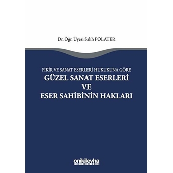 Fikir Ve Sanat Eserleri Hukukuna Göre Güzel Sanat Eserleri Ve Eser Sahibinin Hakları Salih Polater