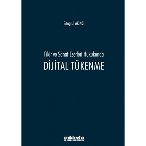 Fikir Ve Sanat Eserleri Hukukunda Dijital Tükenme - Ertuğrul Akıncı