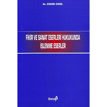 Fikir Ve Sanat Eserleri Hukukunda Işlenme Eserler Engin Erdil