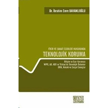 Fikir Ve Sanat Eserleri Hukukunda Teknolojik Koruma Ciltli Ibrahim Emre Bayamlıoğlu