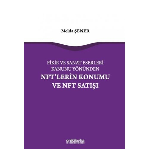 Fikir Ve Sanat Eserleri Kanunu Yönünden Nft'Lerin Konumu Ve Nft Satışı Melda Şener