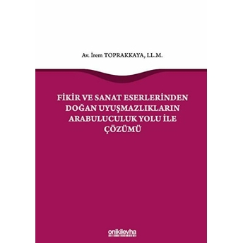 Fikir Ve Sanat Eserlerinden Doğan Uyuşmazlıkların Arabuluculuk Yolu Ile Çözümü