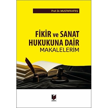 Fikir Ve Sanat Hukukuna Dair Makalelerim Ciltli Mustafa Ateş