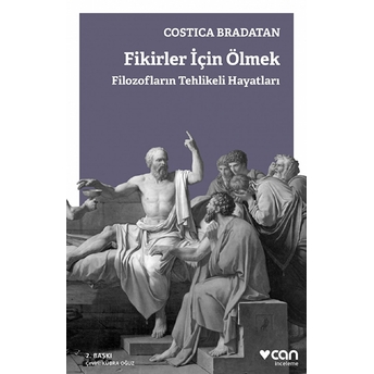 Fikirler Için Ölmek - Filozofların Tehlikeli Hayatları Costica Bradatan