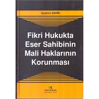 Fikri Hukukta Eser Sahibinin Mali Haklarının Korunması Ciltli Ayşenur Şahin