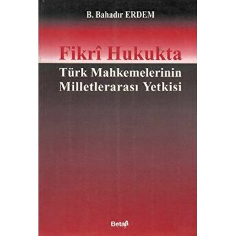 Fikri Hukukta Türk Mahkemelerinin Milletlerarası Yetkisi B. Bahadır Erdem