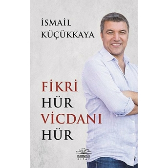 Fikri Hür Vicdanı Hür Ismail Küçükkaya