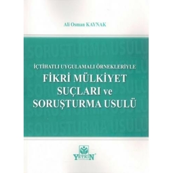 Fikri Mülkiyet Suçları Ve Soruşturma Usulü Ali Osman Kaynak