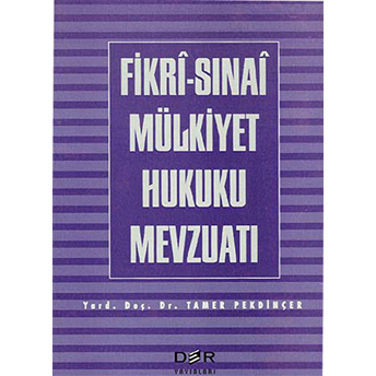 Fikri-Sınai Mülkiyet Hukuku Mevzuatı Tamer Pekdinçer