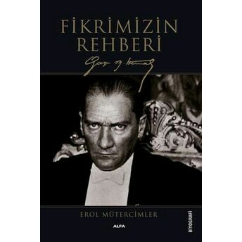 Fikrimizin Rehberi Gazi Mustafa Kemal Erol Mütercimler