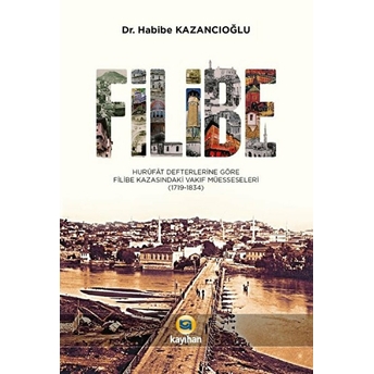 Filibe Hurüfat Defterlerine Göre Filibe Kazasındaki Vakıf Müesseseleri 1719-1834 Habibe Kazancıoğlu