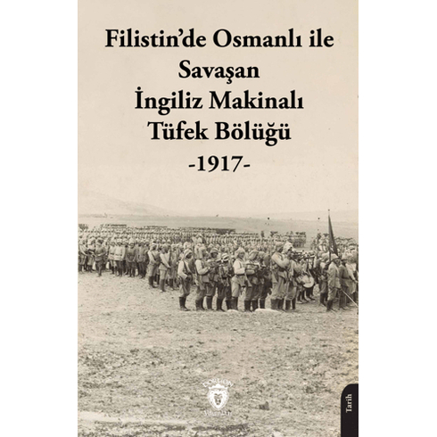 Filistin’de Osmanlı Ile Savaşan Ingiliz Makinalı Tüfek Bölüğü - 1917 Kolektif