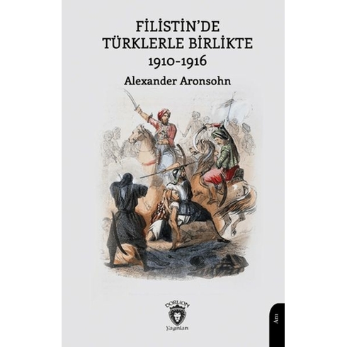 Filistin’de Türklerle Birlikte 1910-1916 Alexander Aronsohn