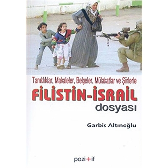 Filistin Israil Dosyası Tanıklıklar, Makaleler, Belgeler, Mülakatlar Ve Şiirlerle Derleme