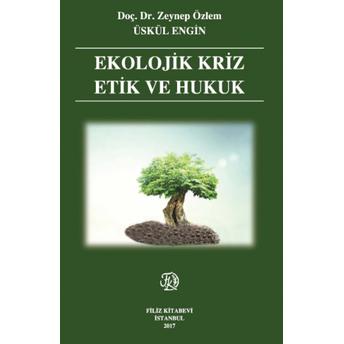 Filiz Ekolojik Kriz Etik Ve Hukuk - Zeynep Özlem Üskül Engin