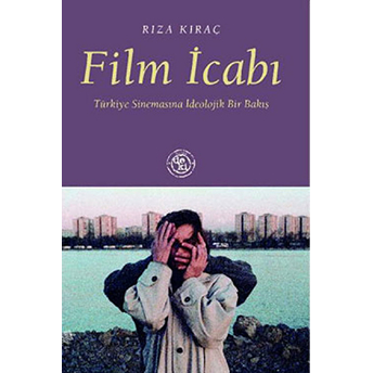 Film Icabı: Türkiye Sinemasına Ideolojik Bir Bakış Rıza Kıraç