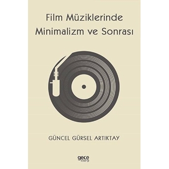 Film Müziklerinde Minimalizm Ve Sonrası Güncel Gürsel Artıktay