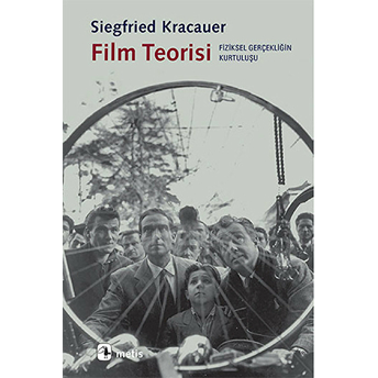 Film Teorisi: Fiziksel Gerçekliğin Kurtuluşu Siegfried Kracauer