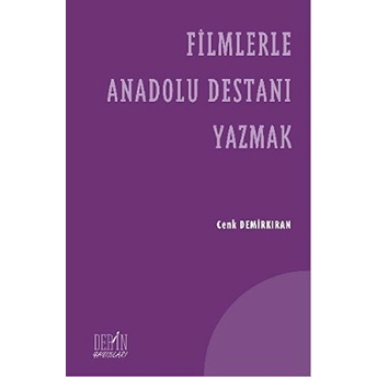 Filmlerle Anadolu Destanı Yazmak-Cenk Demirkıran