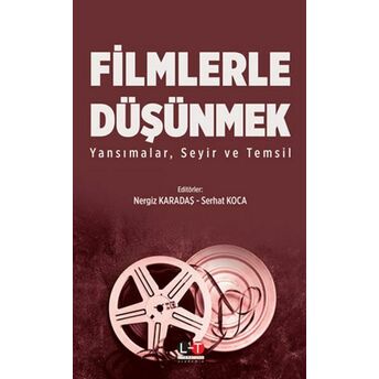 Filmlerle Düşünmek - Yansımalar, Seyir Ve Temsil Nergiz Karadaş, Serhat Koca