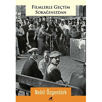 Filmlerle Geçtim Sokağınızdan Nebil Özgentürk