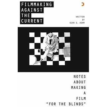 Filmmaking Against The Current Notes About Makıng A Film “For The Blinds - Ozan D. Adam