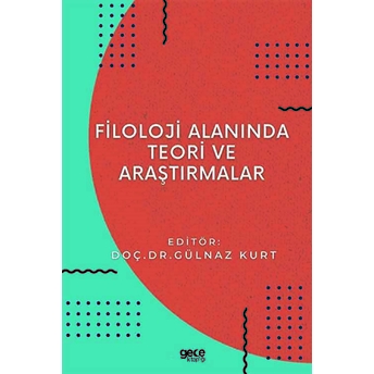 Filoloji Alanında Teori Ve Araştırmalar - Gülnaz Kurt