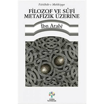 Filozof Ve Sufi Metafizik Üzerine Muhyiddin Ibn Arabi