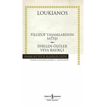 Filozof Yaşamlarının Satışı - Dirilen Ölüler Veya Balıkçı - Hasan Ali Yücel Klasikleri (Ciltli) Loukianos