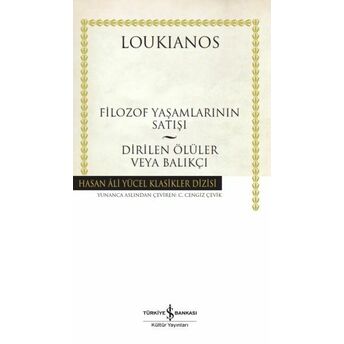 Filozof Yaşamlarının Satışı - Dirilen Ölüler Veya Balıkçı - Hasan Ali Yücel Klasikleri Loukianos