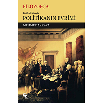 Filozofça - Tarihsel Süreçte Politikanın Evrimi-Mehmet Akkaya