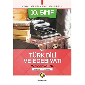 Final 10. Sınıf Türk Dili Ve Edebiyatı Konu Anlatımlı (Yeni) Nedim Altın - Ufuk Kesici