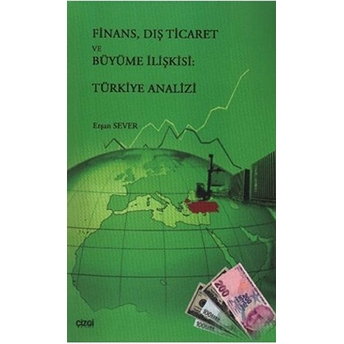 Finans, Dış Ticaret Ve Büyüme Ilişkisi: Türkiye Analizi Erşan Sever