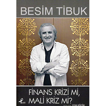 Finans Krizi Mi? Mali Kriz Mi? Besim Tibuk