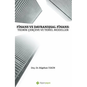 Finans Ve Davranışsal Finans: Teorik Çerçeve Ve Temel Modeller Bilgehan Tekin