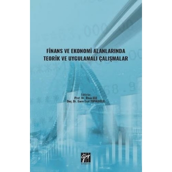 Finans Ve Ekonomi Alanlarında Teorik Ve Uygulamalı Çalışmalar Ilhan Ege