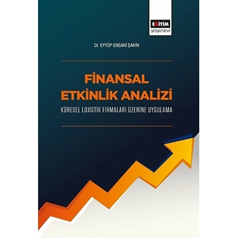 Finansal Etkinlik Analizi Küresel Lojistik Firmaları Üzerine Uygulama Eyyüp Ensari Şahin