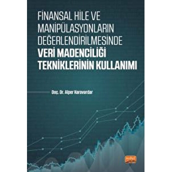 Finansal Hile Ve Manipülasyonların Değerlendirilmesinde Veri Madenciliği Tekniklerinin Kullanımı Alper Karavardar