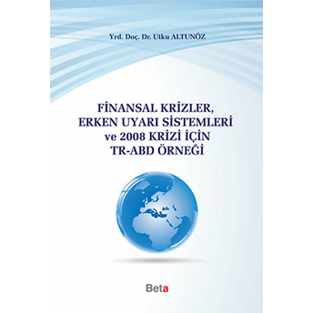 Finansal Krizler Erken Uyarı Sistemleri Ve 2008 Krizi Için Tr-Abd Örneği