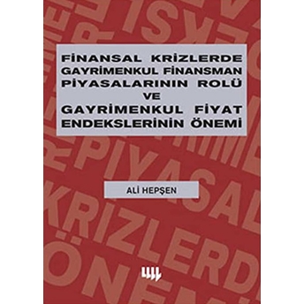 Finansal Krizlerde Gayrimenkul Finansman Piyasalarının Rolü Ve Gayrimenkul Fiyat Endekslerinin Önemi - Ali Hepşen