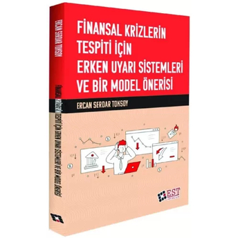 Finansal Krizlerin Tespiti Için Erken Uyarı Sistemleri Ve Bir Model Önerisi Ercan Serdar Toksoy