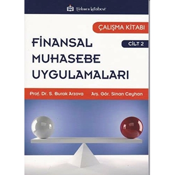 Finansal Muhasebe Uygulamaları Çalışma Kitabı Cilt:2 S. Burak Arzova